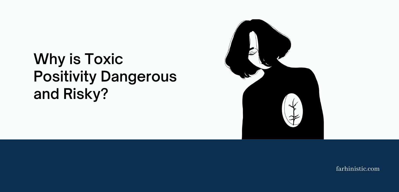 Why is Toxic Positivity Dangerous and risky?